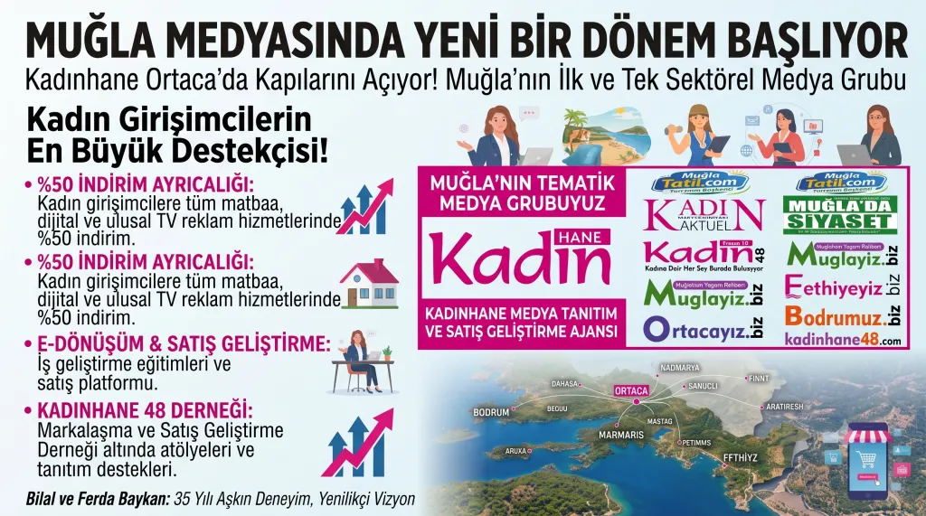 MUĞLA MEDYASINDA YENİ BİR DÖNEM BAŞLIYOR Muğla’nın İlk ve Tek Sektörel Medya Grubu “Kadınhane” Ortaca’da Kapılarını Açıyor