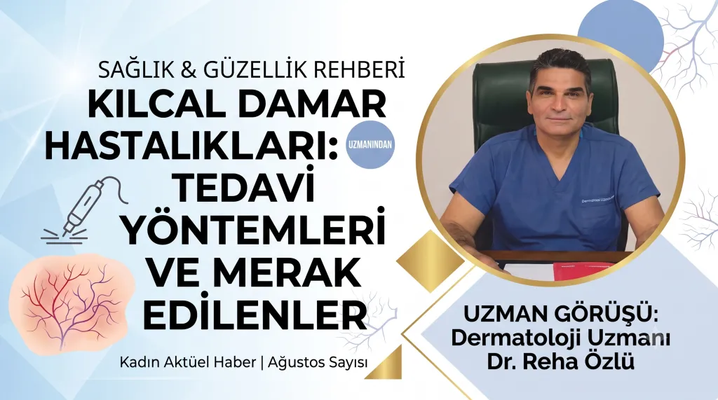 Kılcal Damar Hastalıkları ve Tedavi Yöntemleri hakkında merak edilenleri, Dermatoloji Uzmanı Dr. Reha Özlü Cevapladı